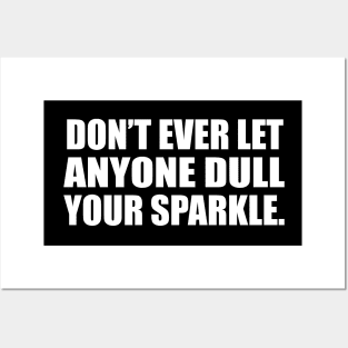 Don’t ever let anyone dull your sparkle Posters and Art